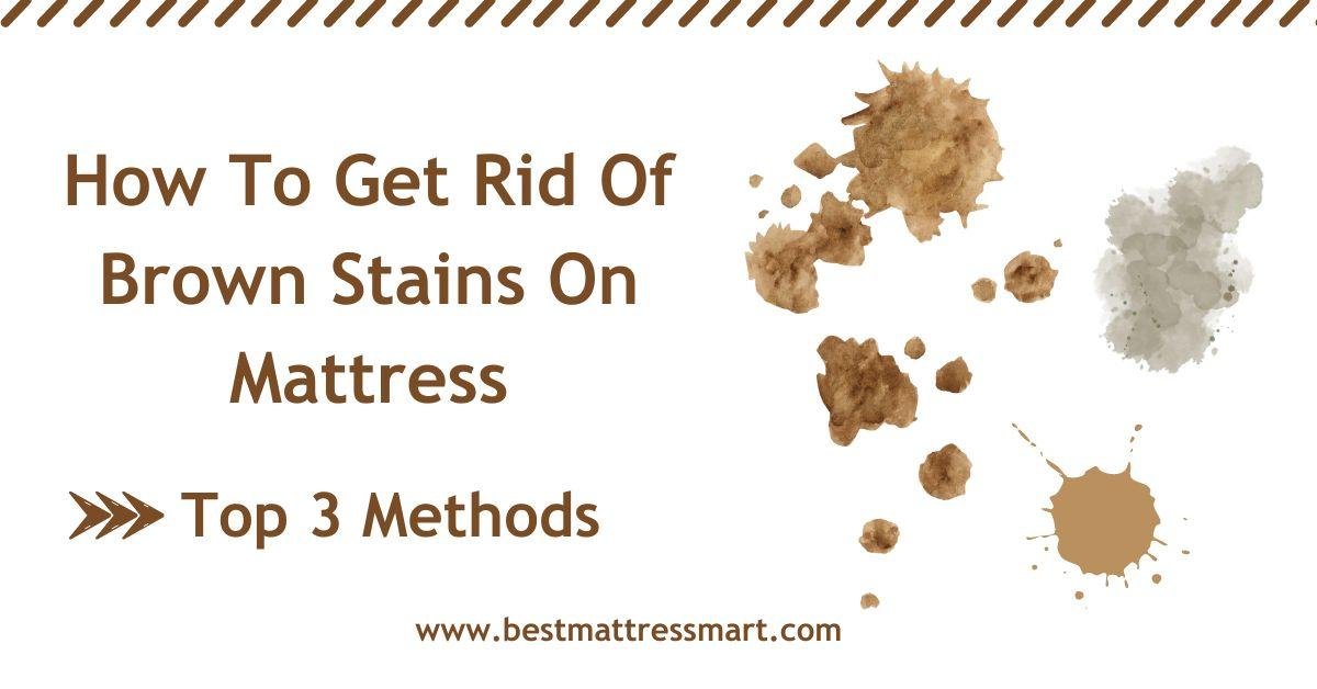 How To Get Rid Of Brown Stains On Mattress